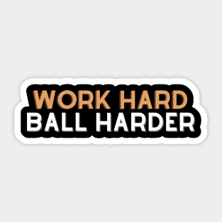 Work Hard Ball Harder Sticker